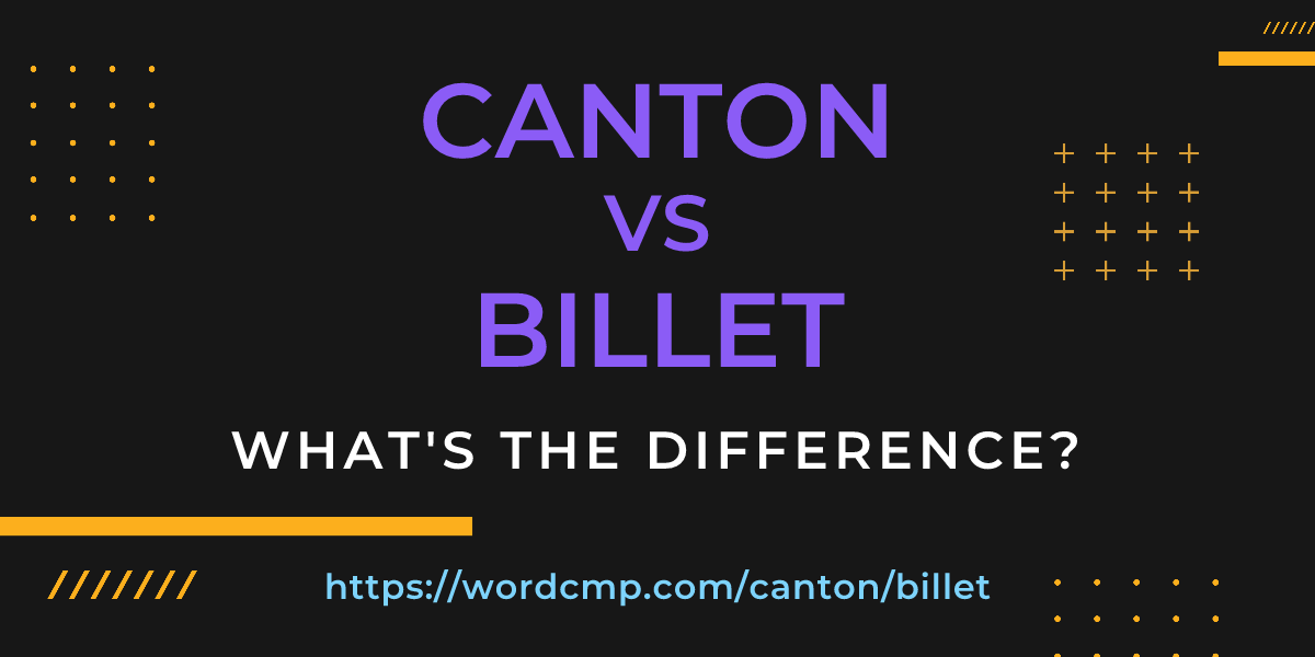 Difference between canton and billet