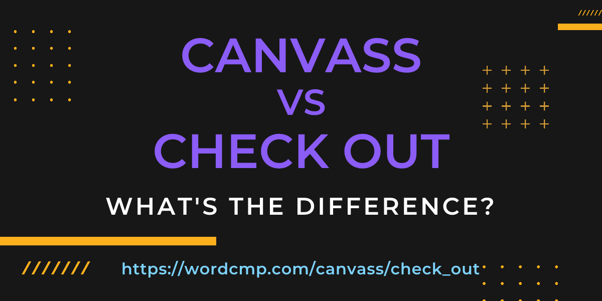Difference between canvass and check out