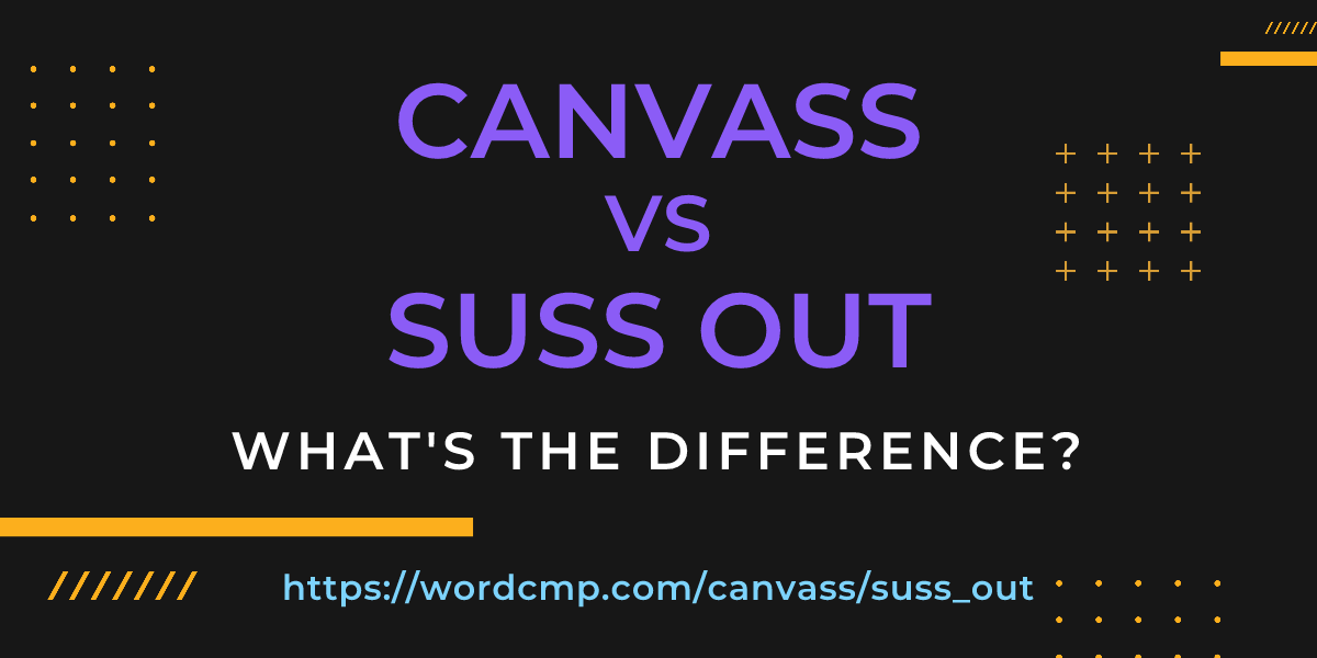 Difference between canvass and suss out