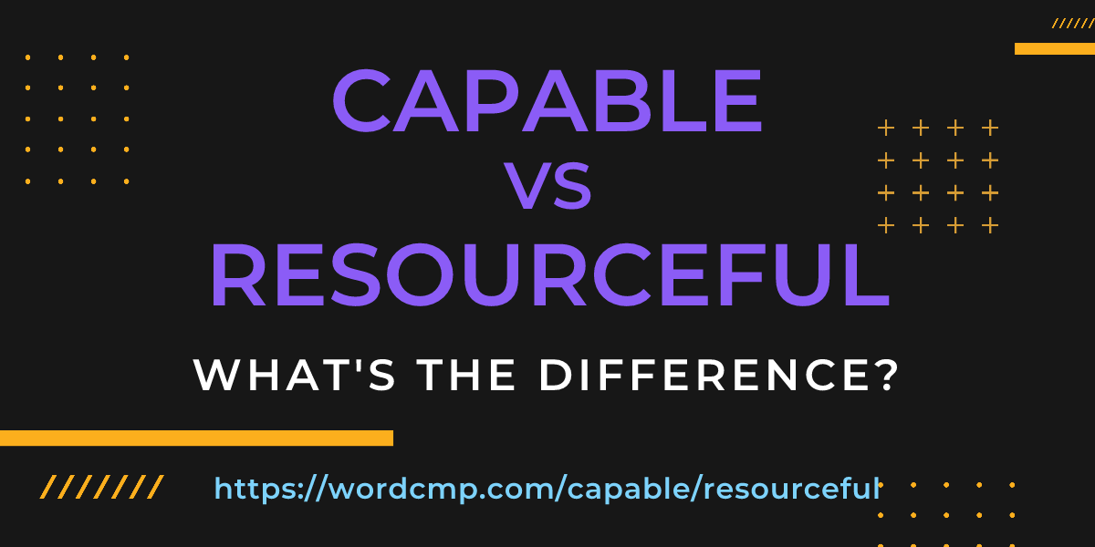 Difference between capable and resourceful