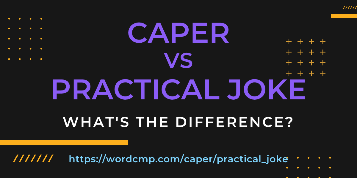 Difference between caper and practical joke
