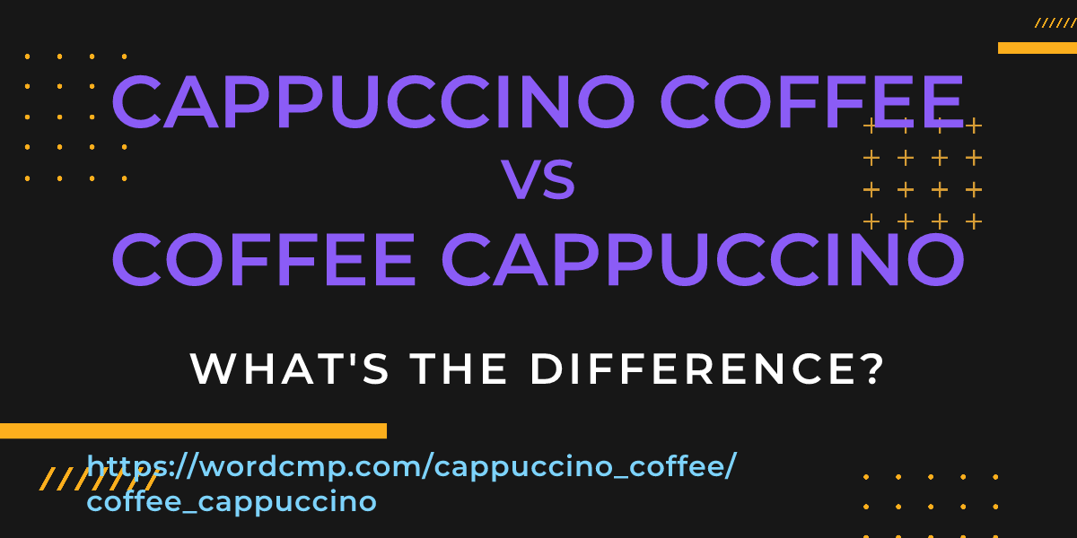 Difference between cappuccino coffee and coffee cappuccino