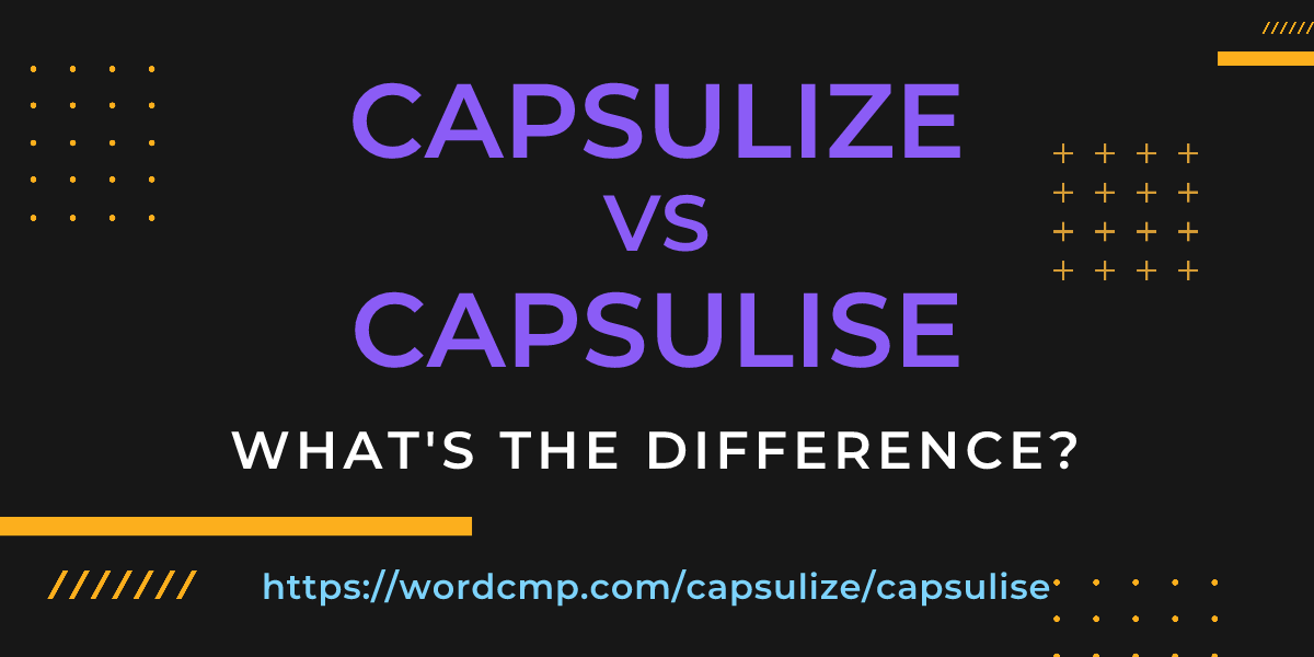 Difference between capsulize and capsulise