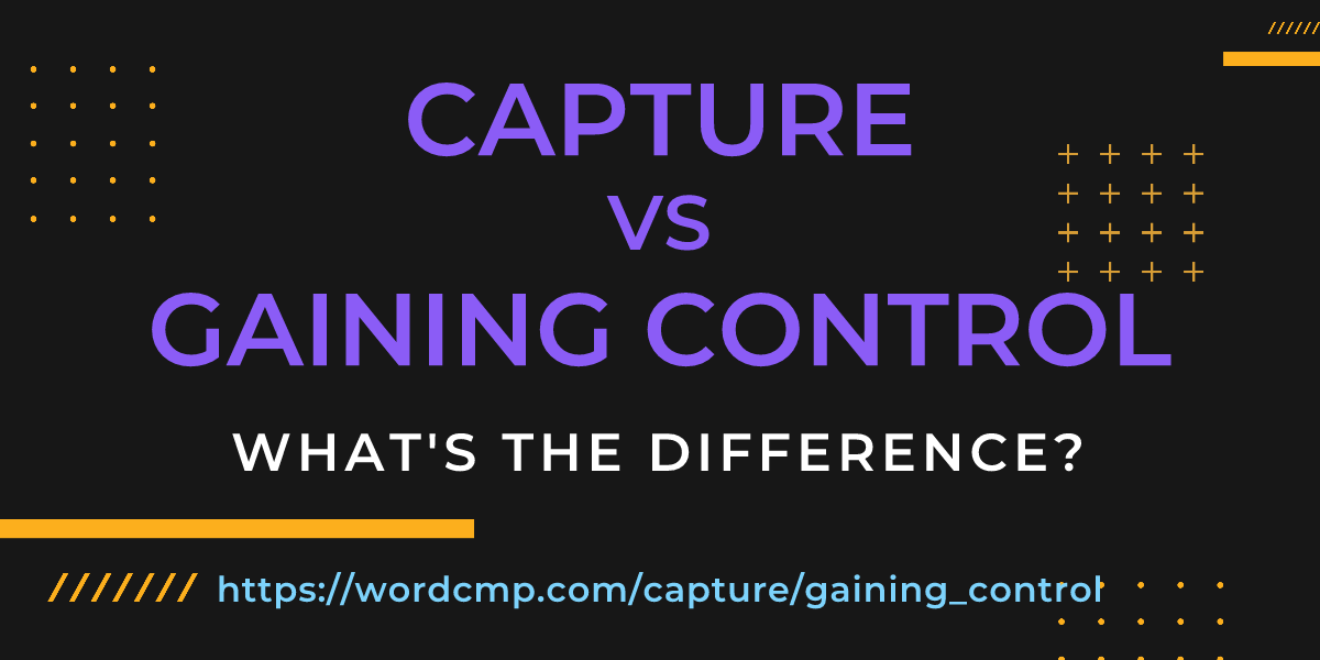 Difference between capture and gaining control