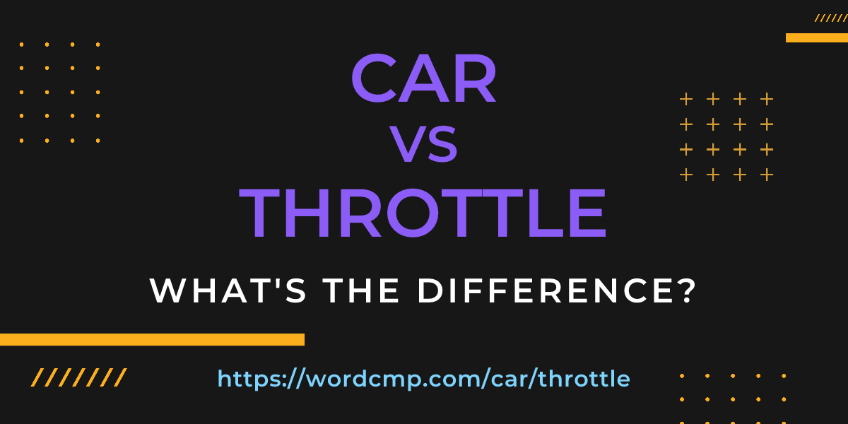 Difference between car and throttle