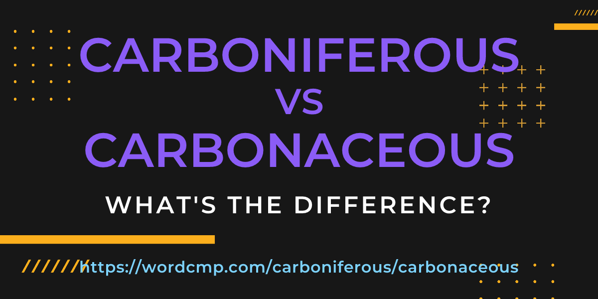 Difference between carboniferous and carbonaceous