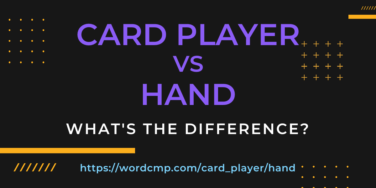 Difference between card player and hand