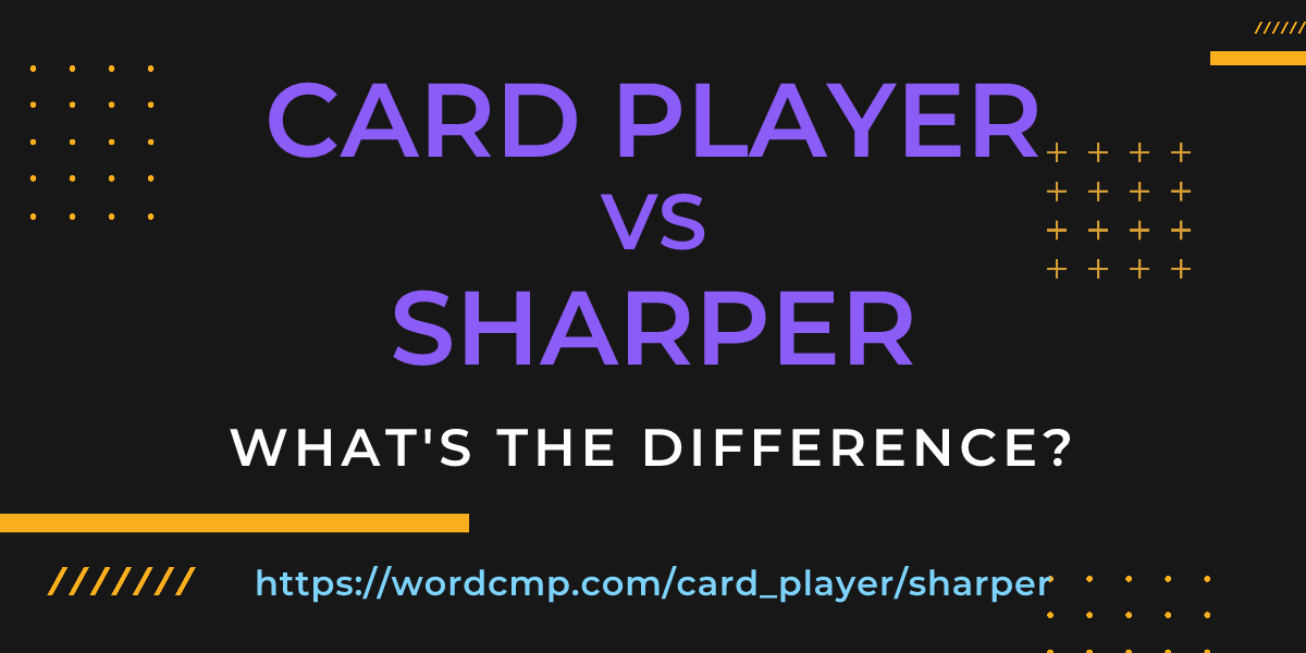 Difference between card player and sharper