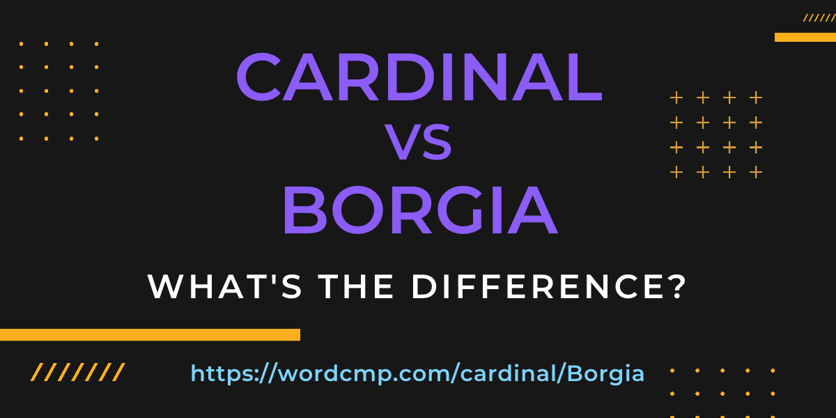 Difference between cardinal and Borgia