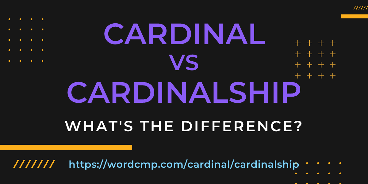 Difference between cardinal and cardinalship