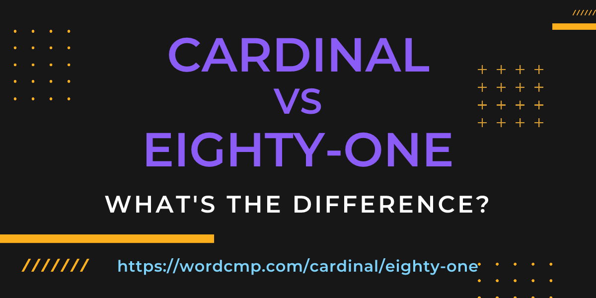 Difference between cardinal and eighty-one