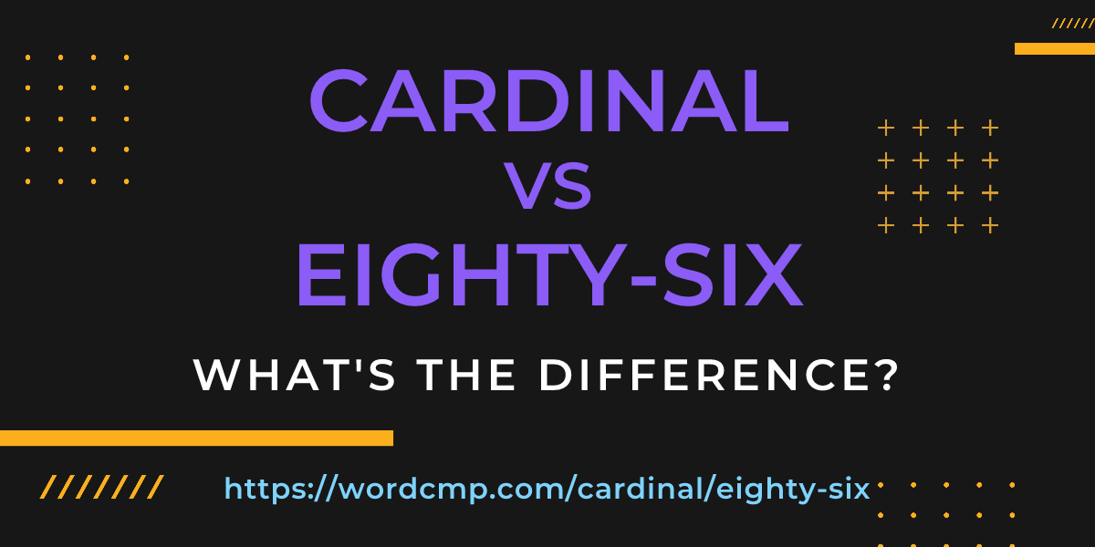 Difference between cardinal and eighty-six