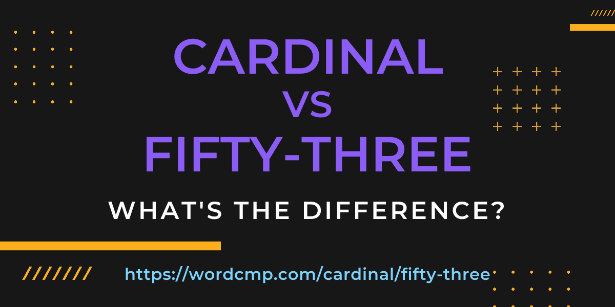 Difference between cardinal and fifty-three