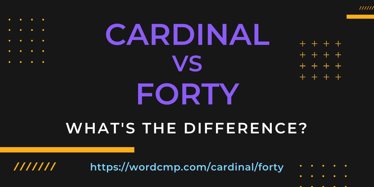 Difference between cardinal and forty