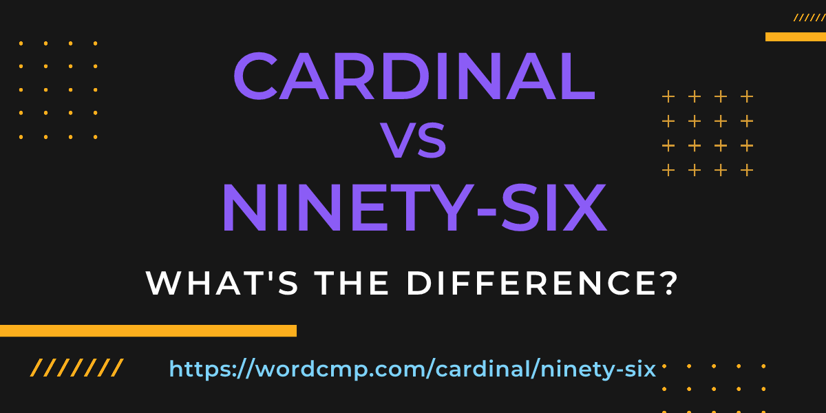 Difference between cardinal and ninety-six