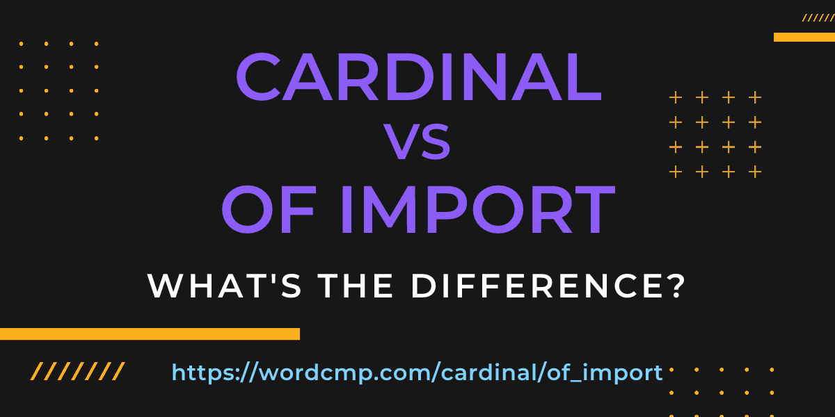 Difference between cardinal and of import