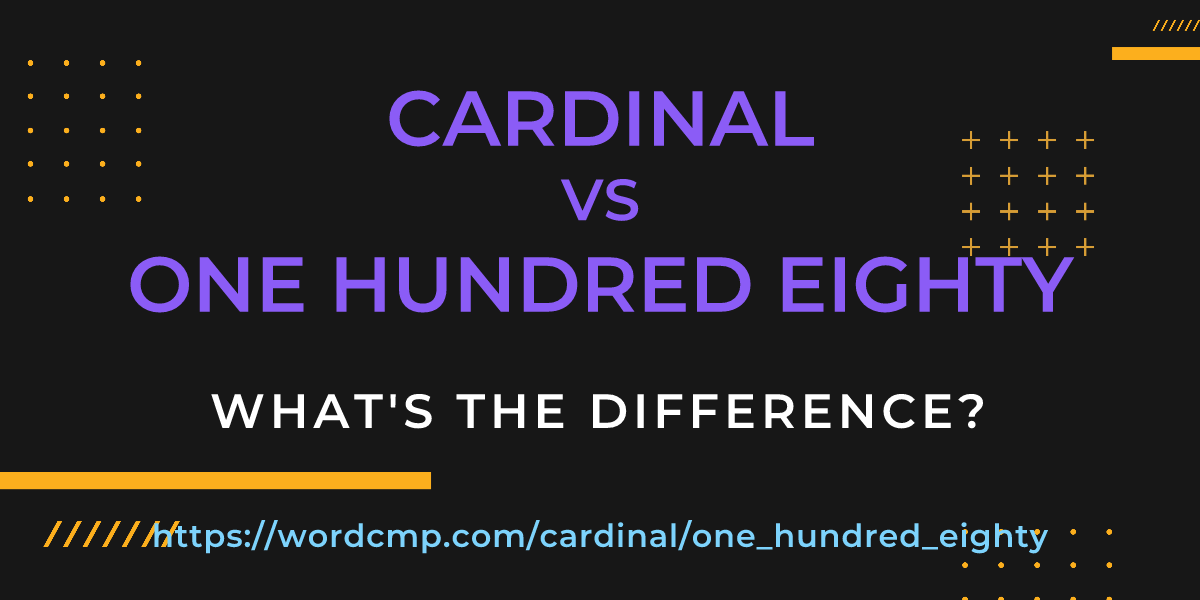 Difference between cardinal and one hundred eighty