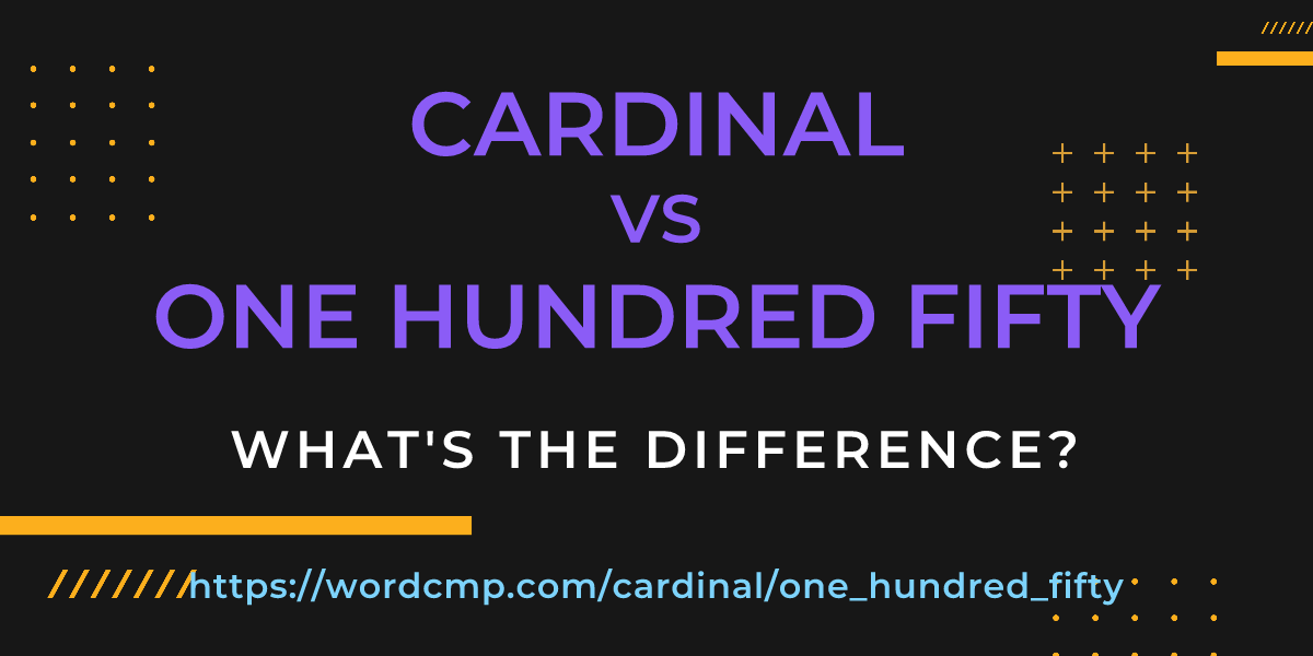 Difference between cardinal and one hundred fifty