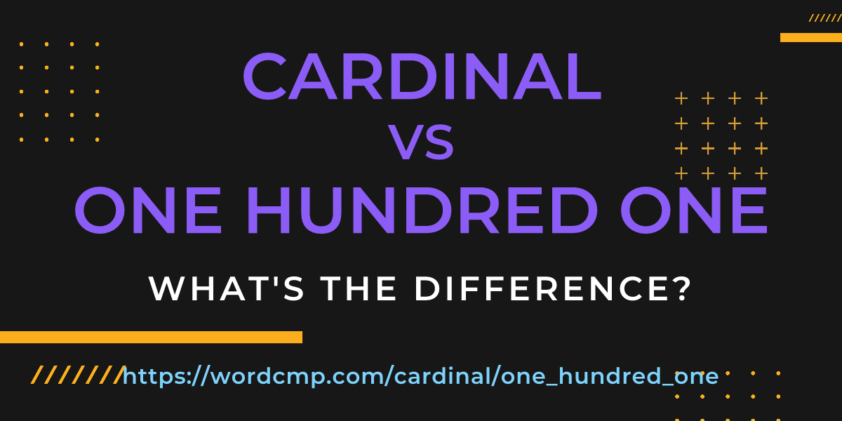 Difference between cardinal and one hundred one