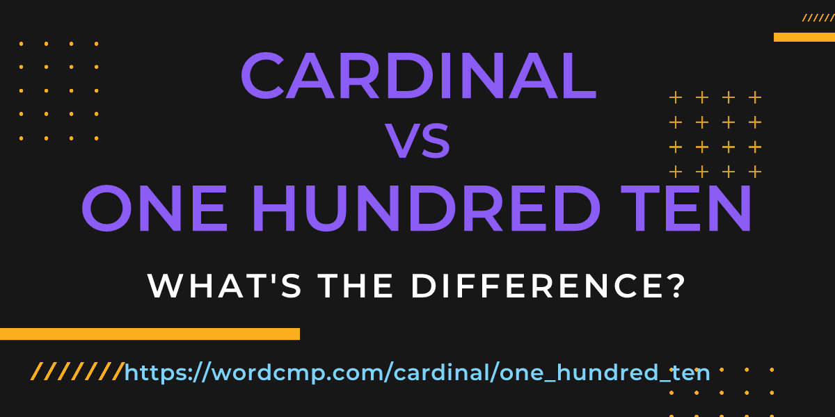 Difference between cardinal and one hundred ten