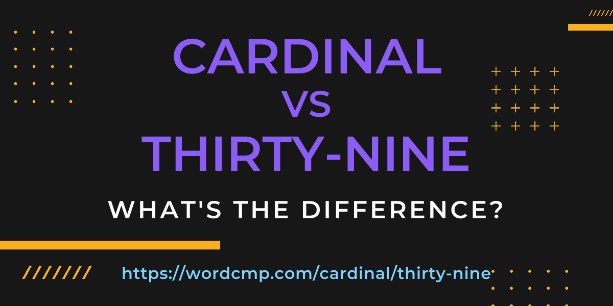 Difference between cardinal and thirty-nine
