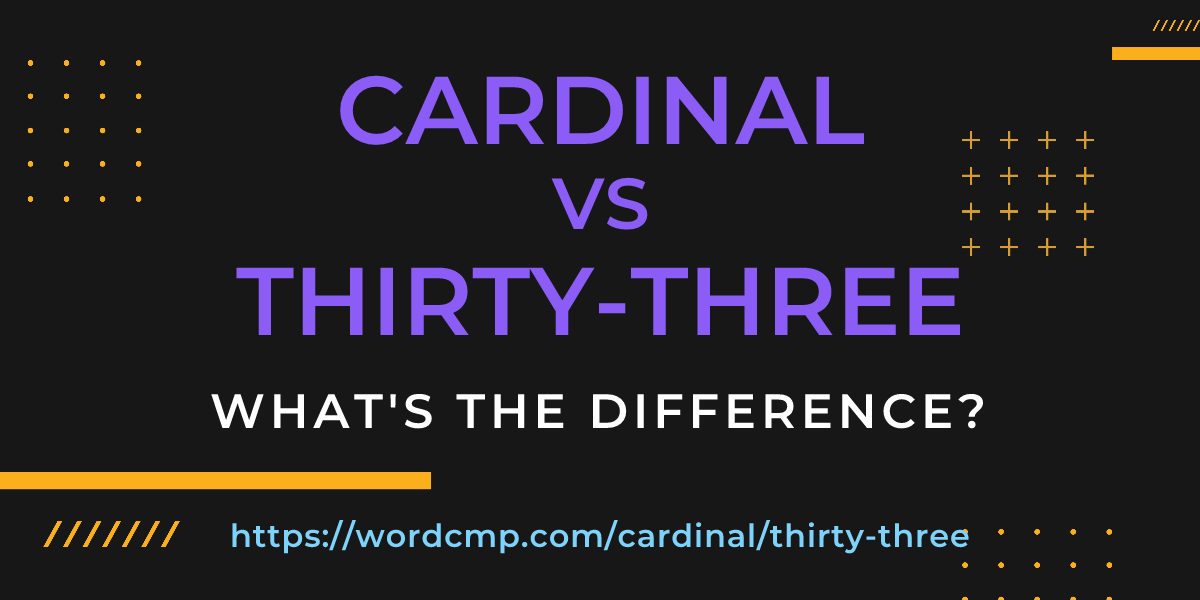 Difference between cardinal and thirty-three