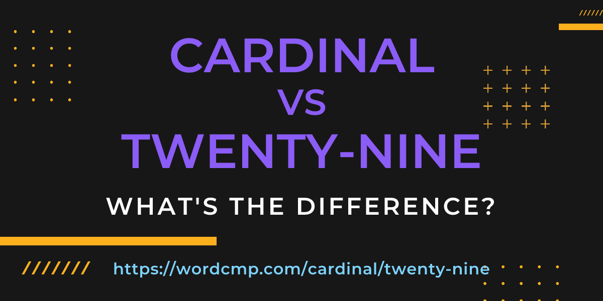 Difference between cardinal and twenty-nine