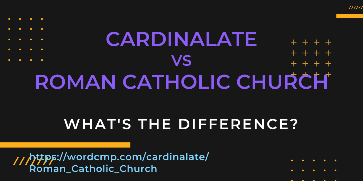 Difference between cardinalate and Roman Catholic Church