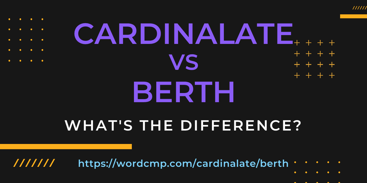 Difference between cardinalate and berth