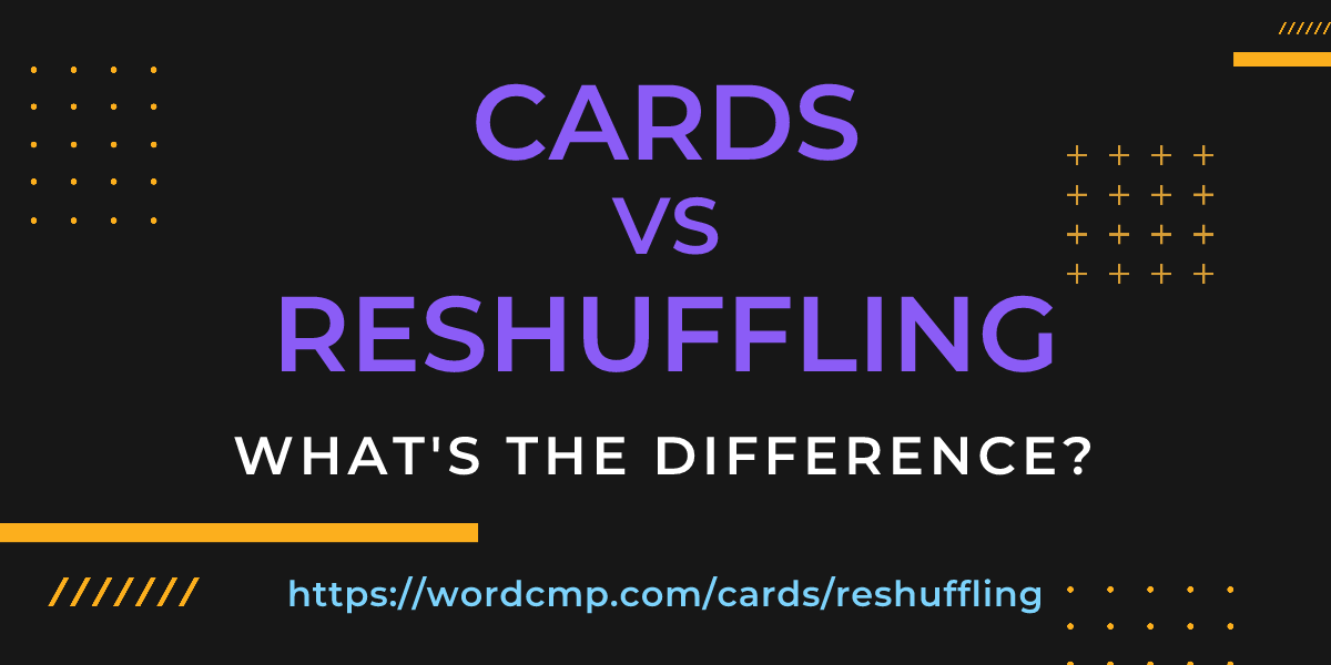 Difference between cards and reshuffling