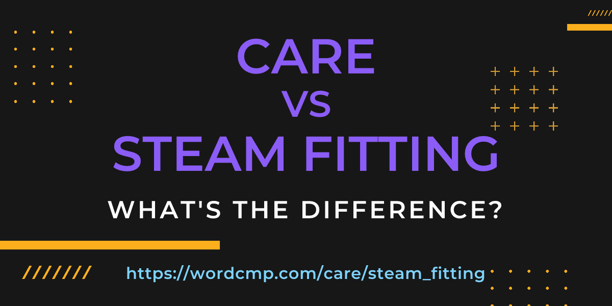 Difference between care and steam fitting