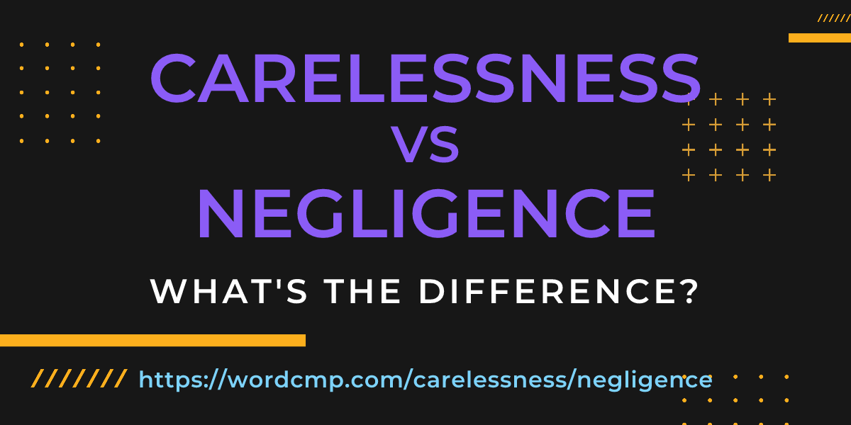 Difference between carelessness and negligence