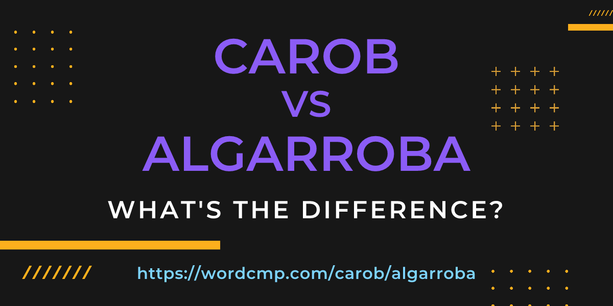 Difference between carob and algarroba