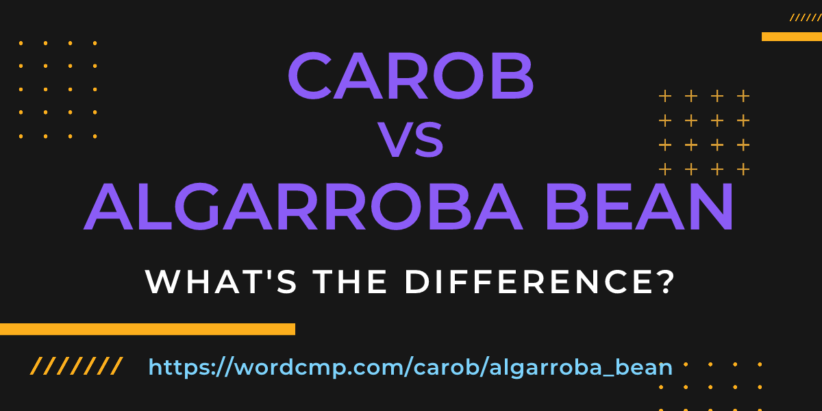 Difference between carob and algarroba bean