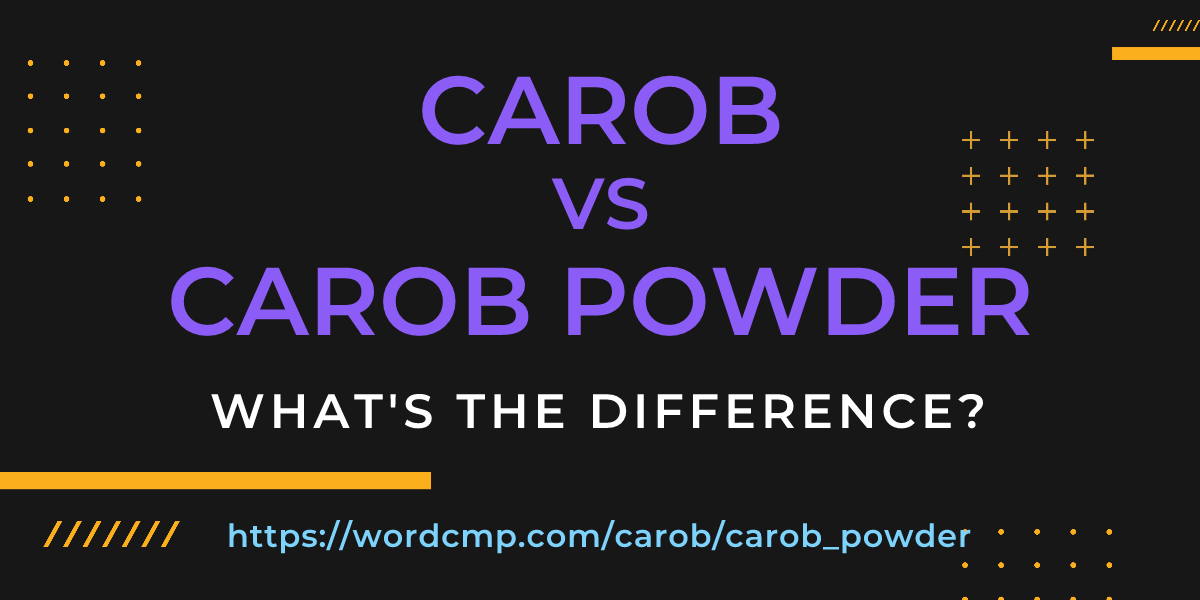 Difference between carob and carob powder
