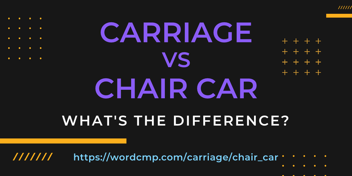 Difference between carriage and chair car