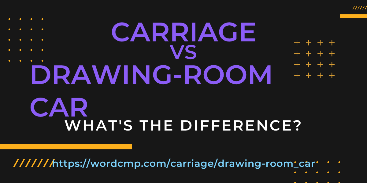 Difference between carriage and drawing-room car