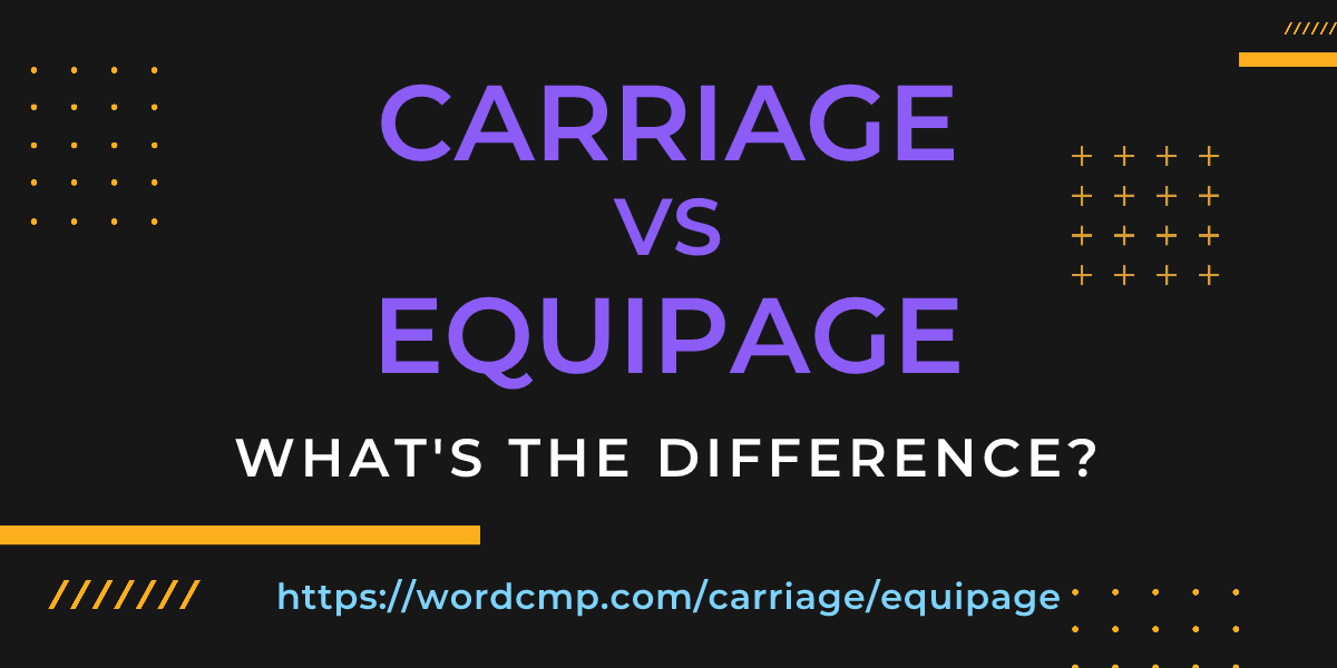 Difference between carriage and equipage