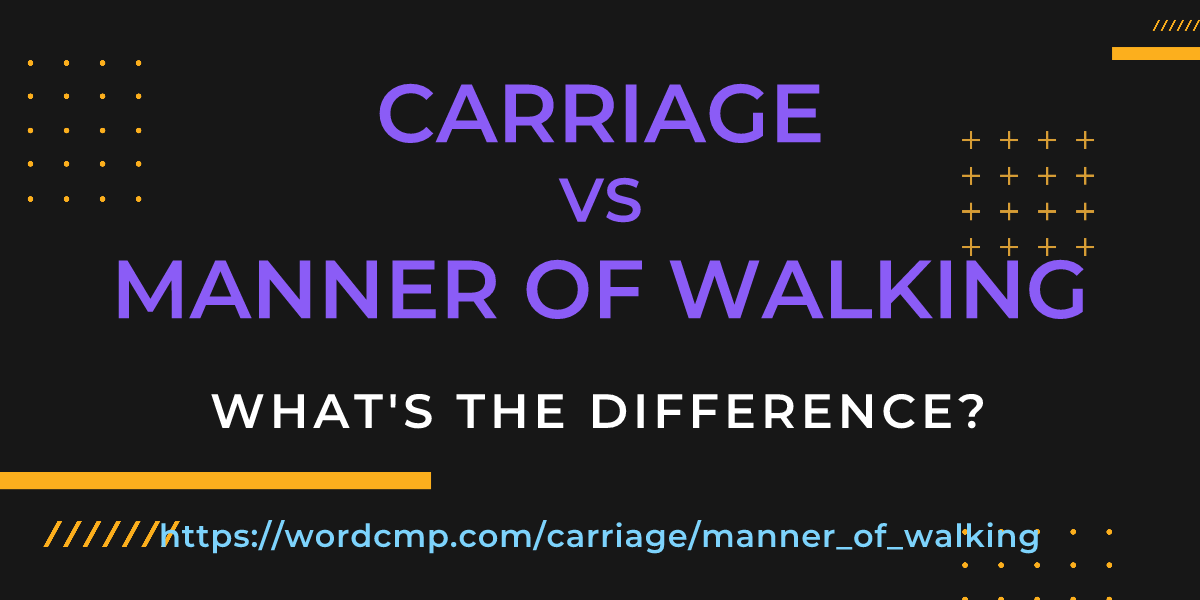 Difference between carriage and manner of walking