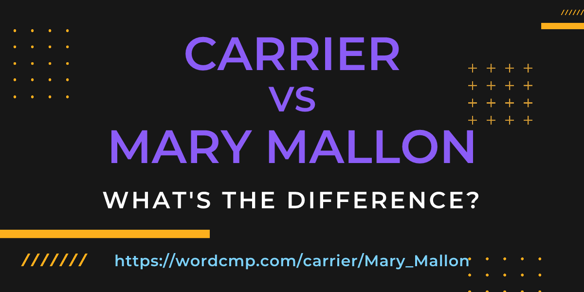 Difference between carrier and Mary Mallon