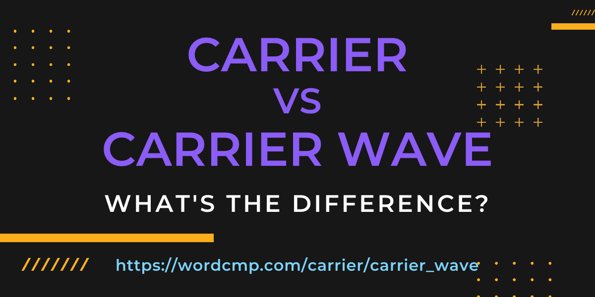 Difference between carrier and carrier wave
