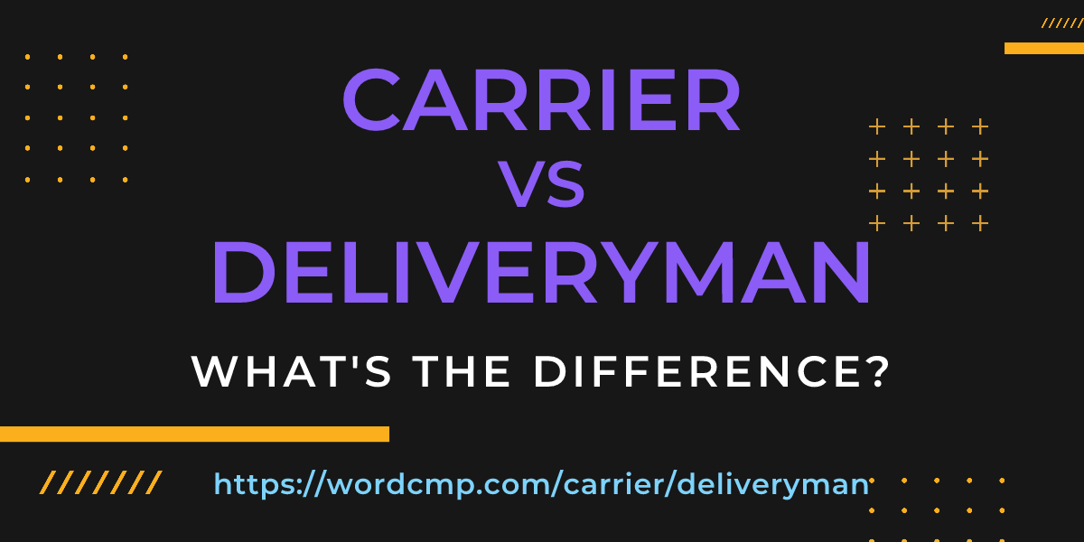 Difference between carrier and deliveryman