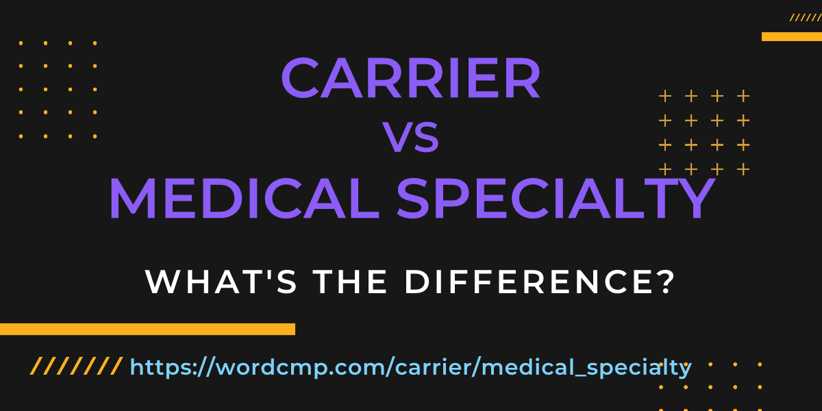 Difference between carrier and medical specialty