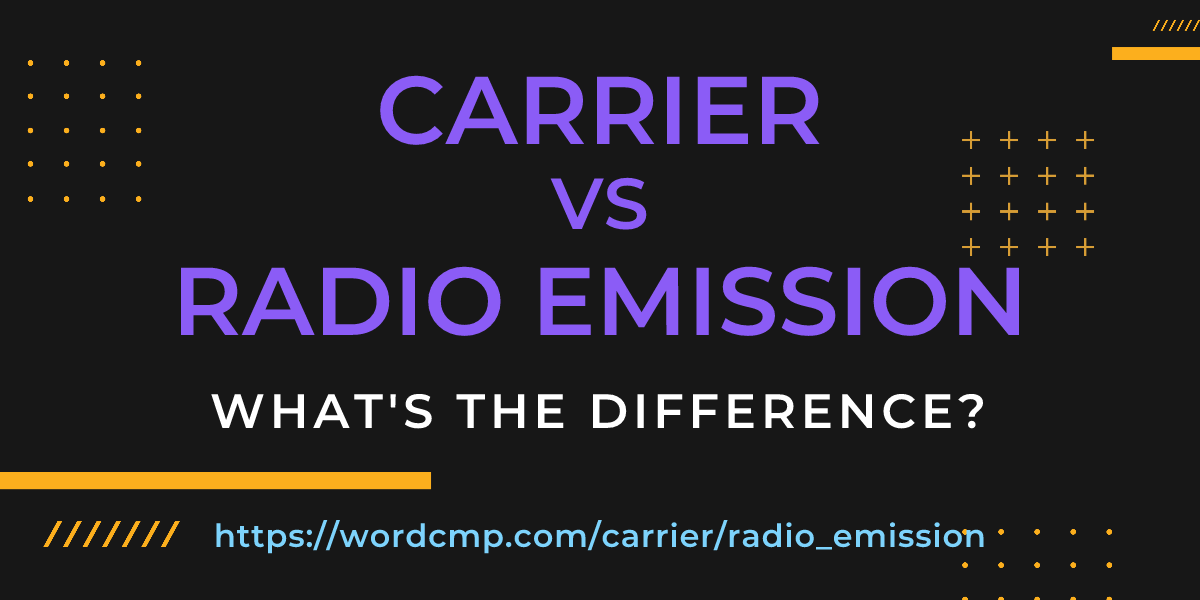 Difference between carrier and radio emission