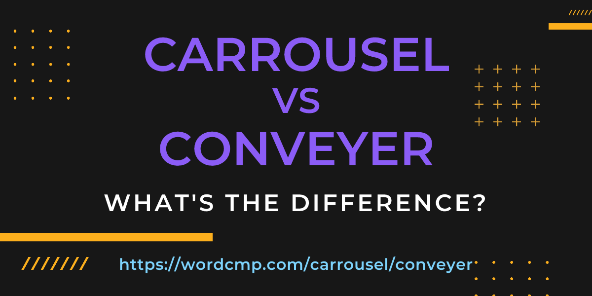 Difference between carrousel and conveyer