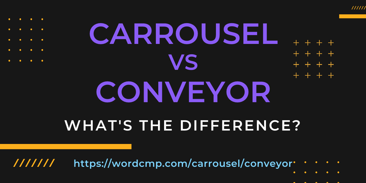 Difference between carrousel and conveyor