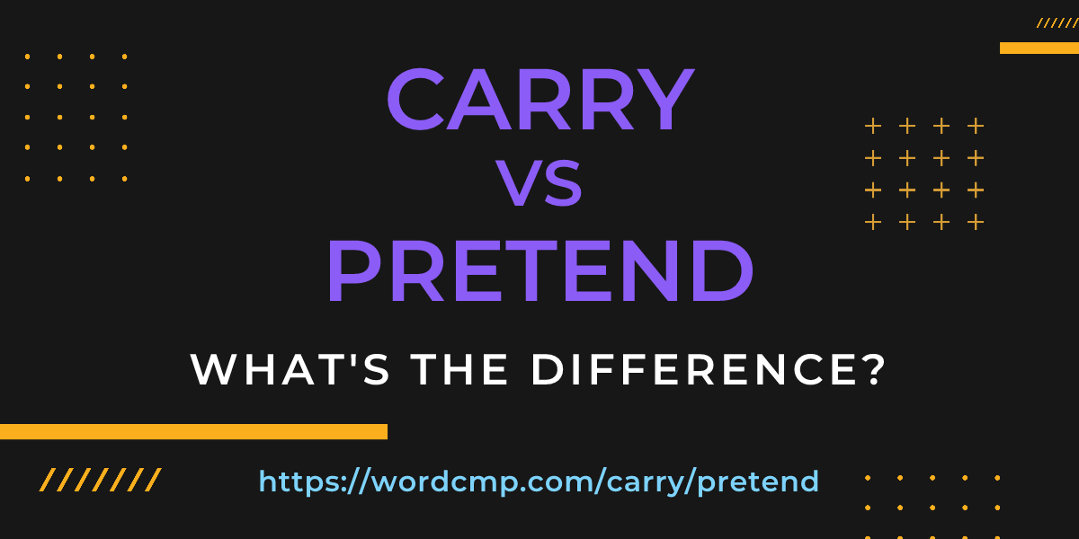 Difference between carry and pretend