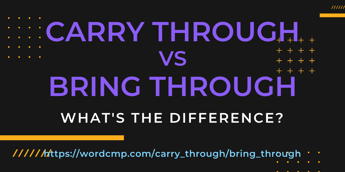 Difference between carry through and bring through