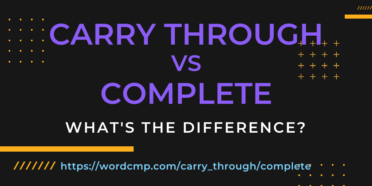 Difference between carry through and complete