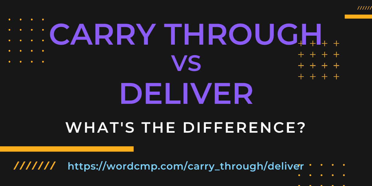 Difference between carry through and deliver